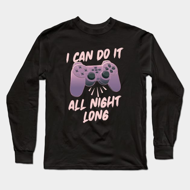 I Can Do It All Night Long - Online Gaming Long Sleeve T-Shirt by Hip City Merch